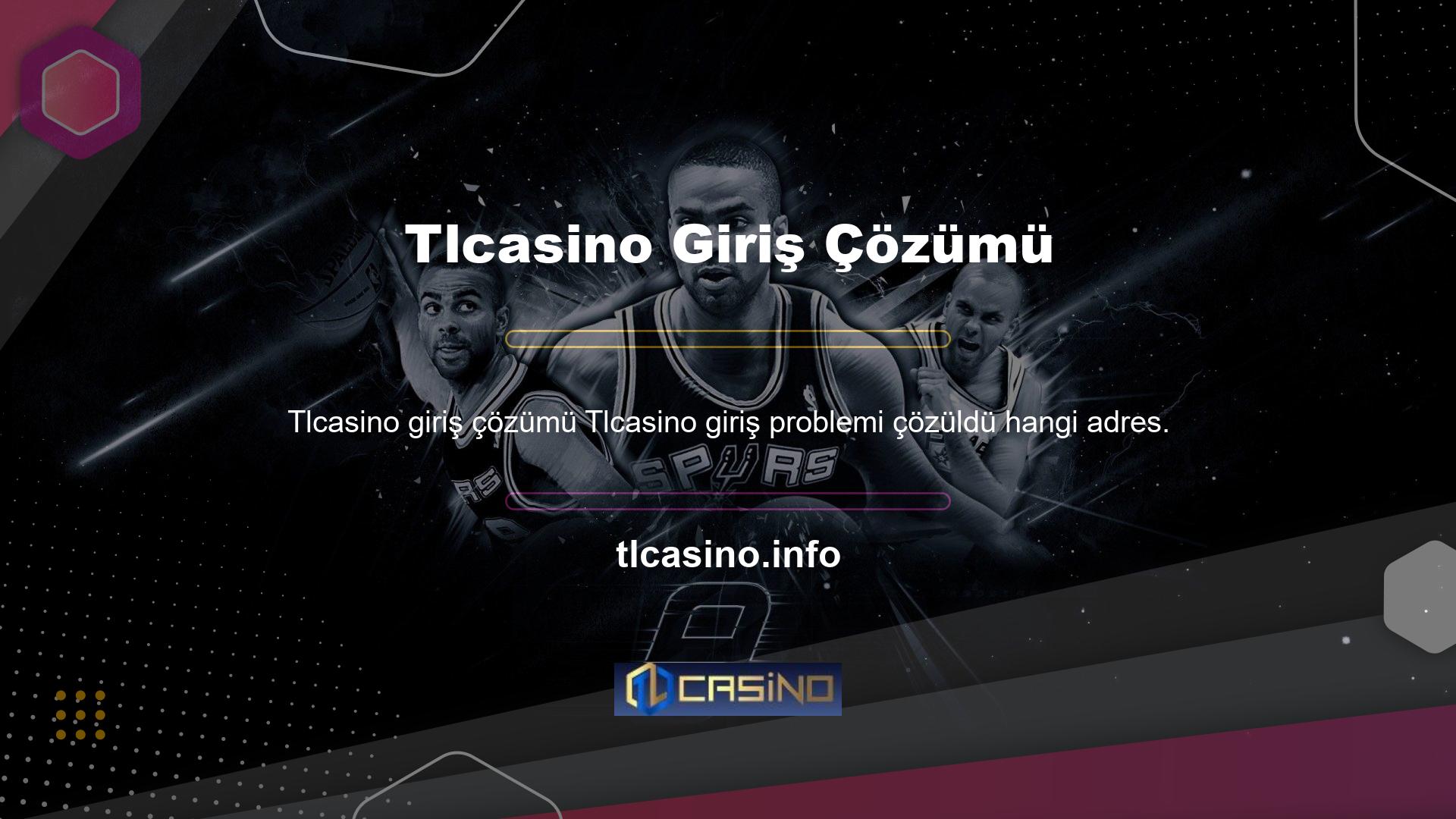 Giriş sorunlarını çözmek için lütfen yeni Tlcasino giriş adresinizi kullanın